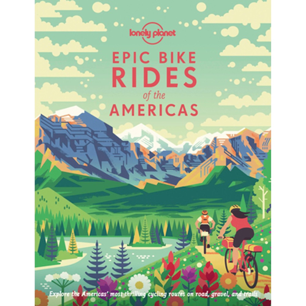 Epic Bike Rides of the Americas Lonely Planet